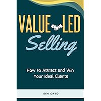 Value-Led Selling: How To Attract and Win Your Ideal Clients Value-Led Selling: How To Attract and Win Your Ideal Clients Paperback