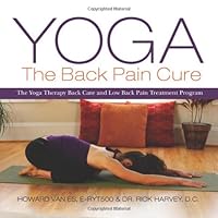 Yoga: The Back Pain Cure: The Yoga Therapy Back Care and Low Back Pain Treatment Program Yoga: The Back Pain Cure: The Yoga Therapy Back Care and Low Back Pain Treatment Program Paperback Kindle