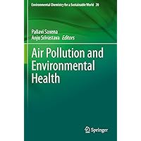 Air Pollution and Environmental Health (Environmental Chemistry for a Sustainable World) Air Pollution and Environmental Health (Environmental Chemistry for a Sustainable World) Paperback Kindle Hardcover