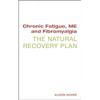 Chronic Fatigue, ME, and Fibromyalgia: The Natural Recovery Plan Chronic Fatigue, ME, and Fibromyalgia: The Natural Recovery Plan Paperback
