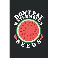 Don't Eat Watermelon Seeds: Notebook of 120 pages of lined paper (6x9 Zoll, appox DIN A5 / 15.24 x 22.86 cm). Don't Eat Watermelon Seeds Pregnant Pregnancy Women
