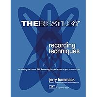 The Beatles' Recording Techniques: Recreating The Classic EMI Recording Studios Sound In Your Home Studio The Beatles' Recording Techniques: Recreating The Classic EMI Recording Studios Sound In Your Home Studio Paperback