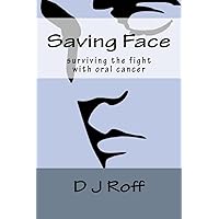 Saving Face: Surviving the Fight With Oral Cancer Saving Face: Surviving the Fight With Oral Cancer Paperback Kindle