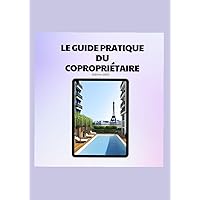 COPROPRIETE: LE GUIDE PRATIQUE DU COPROPRIETAIRE (French Edition)
