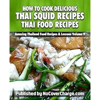How to Cook Delicious Thai Squid Recipes Thai Food Recipes (Amazing Thailand Food Recipes & Lessons Book 9) How to Cook Delicious Thai Squid Recipes Thai Food Recipes (Amazing Thailand Food Recipes & Lessons Book 9) Kindle Paperback