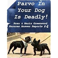 Parvo In Your Dog Is Deadly! (Natures Answer Reports Book 4) Parvo In Your Dog Is Deadly! (Natures Answer Reports Book 4) Kindle