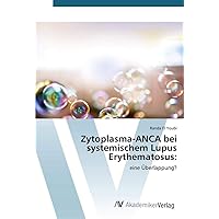 Zytoplasma-ANCA bei systemischem Lupus Erythematosus:: eine Überlappung? (German Edition)