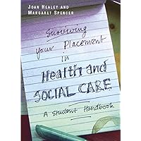 Surviving Your Placement In Health And Social Care: A Student Handbook Surviving Your Placement In Health And Social Care: A Student Handbook Kindle Paperback Hardcover
