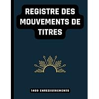 Registre des mouvements de titres: Conforme aux obligations légales des SA et SAS - 101 pages - 1400 enregistrements (French Edition)
