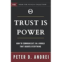 Trust Is Power: How To Communicate in a World That Doubts Everything (Speak for Success) Trust Is Power: How To Communicate in a World That Doubts Everything (Speak for Success) Paperback Kindle