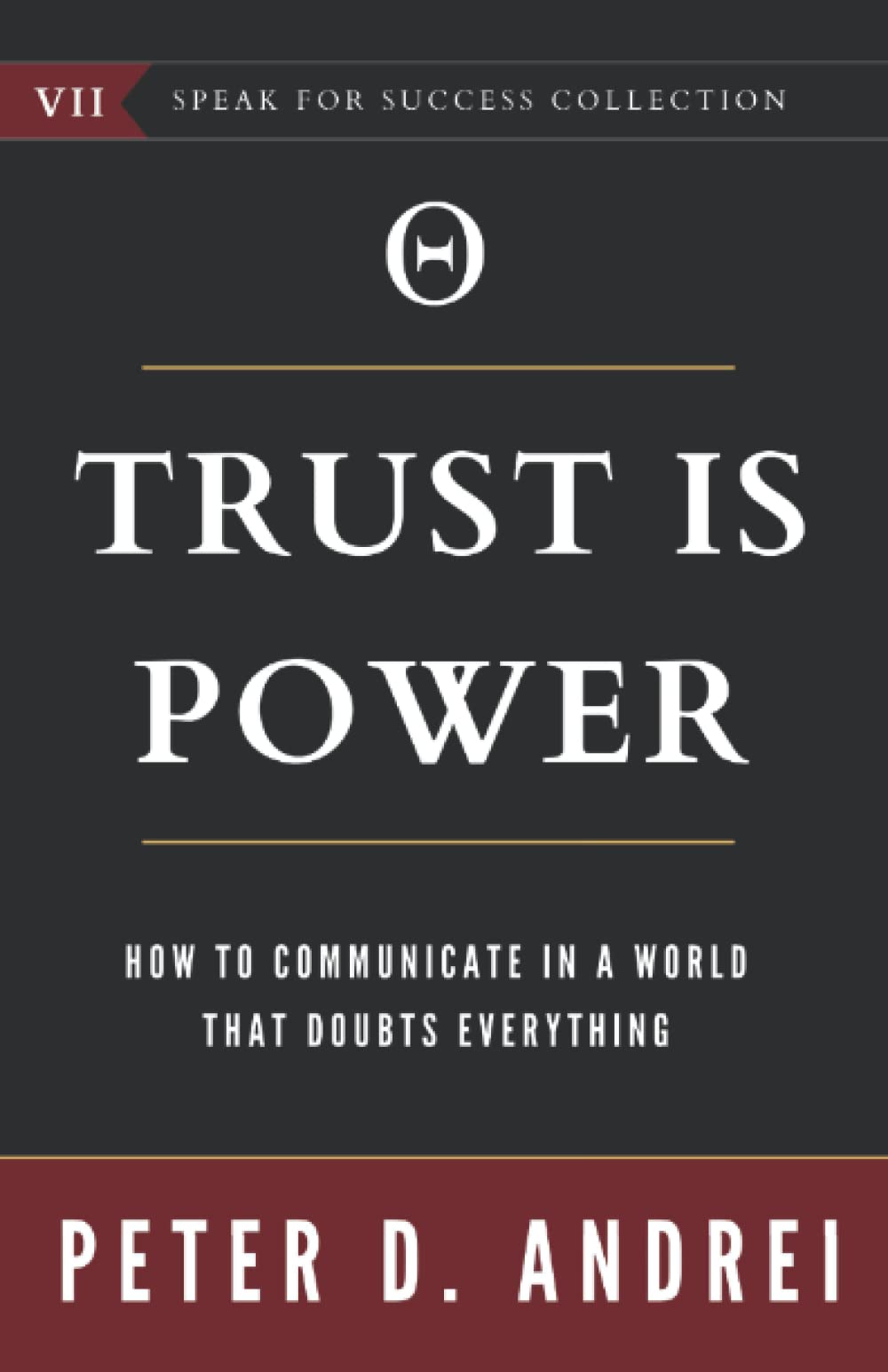 Trust Is Power: How To Communicate in a World That Doubts Everything (Speak for Success)