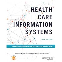 Health Care Information Systems: A Practical Approach for Health Care Management Health Care Information Systems: A Practical Approach for Health Care Management Kindle Hardcover
