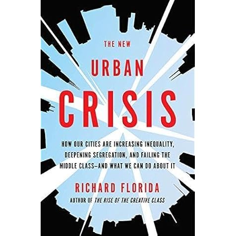 The New Urban Crisis: How Our Cities Are Increasing Inequality, Deepening Segregation, and Failing the Middle Class-and What We Can Do About It