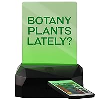 Botany Plants Lately? - LED USB Rechargeable Edge Lit Sign