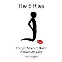 The 5 Rites: Energize & Reduce Stress in 10 minutes a day The 5 Rites: Energize & Reduce Stress in 10 minutes a day Paperback