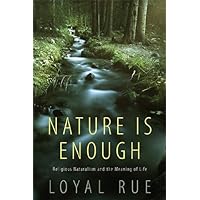 Nature Is Enough: Religious Naturalism and the Meaning of Life Nature Is Enough: Religious Naturalism and the Meaning of Life Kindle Paperback Hardcover