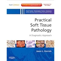 Practical Soft Tissue Pathology: A Diagnostic Approach: A Volume in the Pattern Recognition Series (Expert Consult: Online and Print) Practical Soft Tissue Pathology: A Diagnostic Approach: A Volume in the Pattern Recognition Series (Expert Consult: Online and Print) Hardcover
