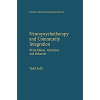 Neuropsychotherapy and Community Integration: Brain Illness, Emotions, and Behavior (Critical Issues in Neuropsychology) Neuropsychotherapy and Community Integration: Brain Illness, Emotions, and Behavior (Critical Issues in Neuropsychology) Kindle Hardcover Paperback