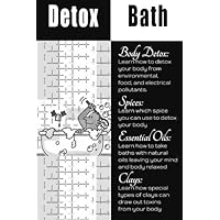 Detox Bath: Discover the Benefits of Adding Essential OIls, Herbs, And Spices To Your Bath To Cleanse Your Body and Mind While Enhancing Your Health Detox Bath: Discover the Benefits of Adding Essential OIls, Herbs, And Spices To Your Bath To Cleanse Your Body and Mind While Enhancing Your Health Paperback Kindle