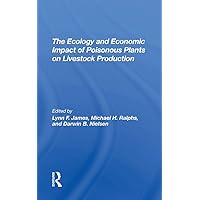 The Ecology And Economic Impact Of Poisonous Plants On Livestock Production The Ecology And Economic Impact Of Poisonous Plants On Livestock Production Kindle Hardcover Paperback