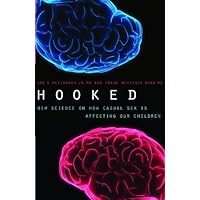 Hooked: New Science on How Casual Sex is Affecting Our Children Hooked: New Science on How Casual Sex is Affecting Our Children Hardcover