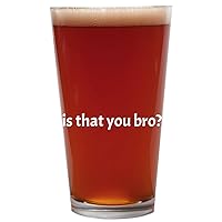 Is That You Bro? - 16oz Beer Pint Glass Cup