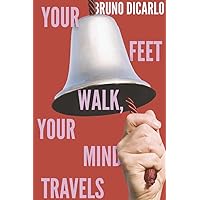 Your Feet Walk, Your Mind Travels Your Feet Walk, Your Mind Travels Paperback Kindle