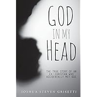 God In My Head: The true story of an ex-Christian who accidentally met God. God In My Head: The true story of an ex-Christian who accidentally met God. Paperback Kindle Audible Audiobook Audio CD