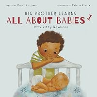 Itty Bitty Newborn: 0-3 Months (Big Brother Learns All About Babies) Itty Bitty Newborn: 0-3 Months (Big Brother Learns All About Babies) Paperback