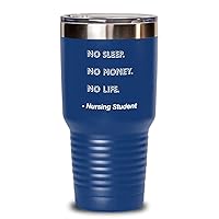 Nursing Student Tumbler No Sleep. No Money. No Life. Nursing Student Funny Gift Idea For Nursing Student 30oz, Blue