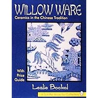 Willow Ware: Ceramics in the Chinese Tradition : With Price Guide (Schiffer Book for Collectors) Willow Ware: Ceramics in the Chinese Tradition : With Price Guide (Schiffer Book for Collectors) Paperback Mass Market Paperback