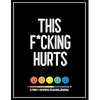 This F*cking Hurts: A Pain & Symptom Tracking Journal for Chronic Pain & Illness (Large Edition - 8.5 x 11 and 6 months of tracking) This F*cking Hurts: A Pain & Symptom Tracking Journal for Chronic Pain & Illness (Large Edition - 8.5 x 11 and 6 months of tracking) Paperback Hardcover