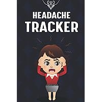 Headache Tracker: A Daily Headache Tracking Journal for Migraines and Chronic Headaches - Personal Symptom Tracker and Migraine Relief Plan Book for All Ages