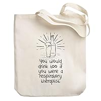 You would drink too if you were a Respiratory Therapist Canvas Tote Bag 10.5