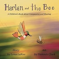 Harlan and the Bee: A Children's Book about Compassion and Sharing Harlan and the Bee: A Children's Book about Compassion and Sharing Paperback Kindle Hardcover
