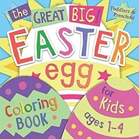 The Great Big Easter Egg Coloring Book for Kids Ages 1-4: Toddlers & Preschool The Great Big Easter Egg Coloring Book for Kids Ages 1-4: Toddlers & Preschool Paperback