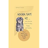 Kooba says HI: And shares how to stay happy and healthy, plus make-your-own-Kooba-buddy link Kooba says HI: And shares how to stay happy and healthy, plus make-your-own-Kooba-buddy link Paperback