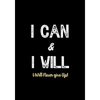 I Can & I Will - I Will Never Give Up!: Inspirational Journal - Notebook to Write In for Men - Women | Lined Paper | Motivational Quotes Journal (Inspirational Journals to Write In) I Can & I Will - I Will Never Give Up!: Inspirational Journal - Notebook to Write In for Men - Women | Lined Paper | Motivational Quotes Journal (Inspirational Journals to Write In) Paperback Hardcover