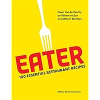 Eater: 100 Essential Restaurant Recipes from the Authority on Where to Eat and Why It Matters: 100 Essential Restaurant Recipes from the Authority on Where to Eat and Why It Matters Eater: 100 Essential Restaurant Recipes from the Authority on Where to Eat and Why It Matters: 100 Essential Restaurant Recipes from the Authority on Where to Eat and Why It Matters Hardcover Kindle