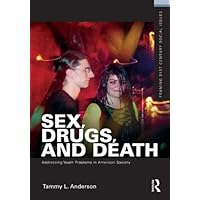 Sex, Drugs, and Death: Addressing Youth Problems in American Society (Framing 21st Century Social Issues) Sex, Drugs, and Death: Addressing Youth Problems in American Society (Framing 21st Century Social Issues) Kindle Hardcover Paperback