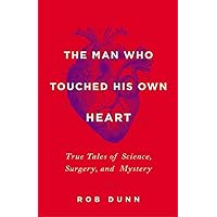 The Man Who Touched His Own Heart: True Tales of Science, Surgery, and Mystery The Man Who Touched His Own Heart: True Tales of Science, Surgery, and Mystery Hardcover Audible Audiobook Kindle