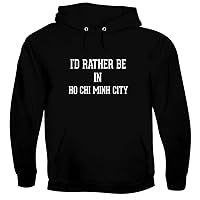 I'd Rather Be In HO CHI MINH CITY - Men's Soft & Comfortable Hoodie Sweatshirt