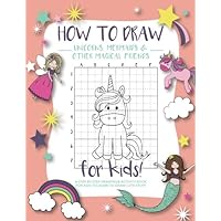 How to Draw Unicorns, Mermaids and Other Magical Friends: A Step-by-Step Drawing and Activity Book for Kids to Learn to Draw Cute Stuff How to Draw Unicorns, Mermaids and Other Magical Friends: A Step-by-Step Drawing and Activity Book for Kids to Learn to Draw Cute Stuff Paperback Spiral-bound