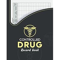 CONTROLLED DRUG RECORDING BOOK: A Medication Register For Hospital Nursing, Residential, Home and More …
