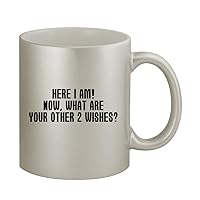 Here I Am. Now, What Are Your Other 2 Wishes? - 11oz Silver Coffee Mug Cup