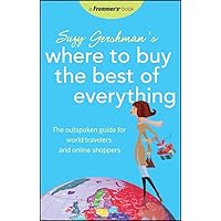 Frommer's Suzy Gershman's Where to Buy the Best of Everything: The Outspoken Guide for World Travelers and Online Shoppers (Born To Shop)