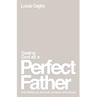 Seeing God as a Perfect Father: and Seeing You as Loved, Pursued, and Secure Seeing God as a Perfect Father: and Seeing You as Loved, Pursued, and Secure Paperback Audible Audiobook Kindle