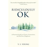 Ridiculously OK: A Practical Guide to Clarity, Connection, and Resilient Happiness Ridiculously OK: A Practical Guide to Clarity, Connection, and Resilient Happiness Paperback Kindle