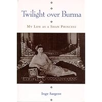 Twilight over Burma: My Life As a Shan Princess (Kolowalu Books) Twilight over Burma: My Life As a Shan Princess (Kolowalu Books) Hardcover Kindle Paperback