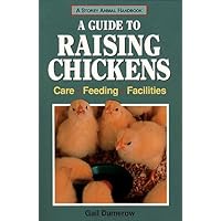 A Guide to Raising Chickens: Care, Feeding, Facilities (Storey Animal Handbook) A Guide to Raising Chickens: Care, Feeding, Facilities (Storey Animal Handbook) Paperback